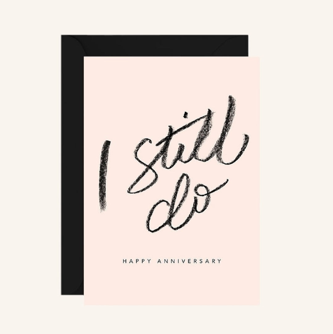 I still do. Happy Anniversary