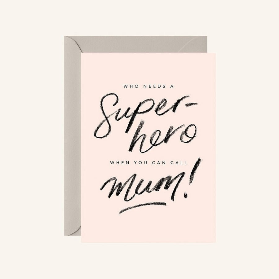 WHO NEEDS A Super-hero WHEN YOU CAN CALL mum!