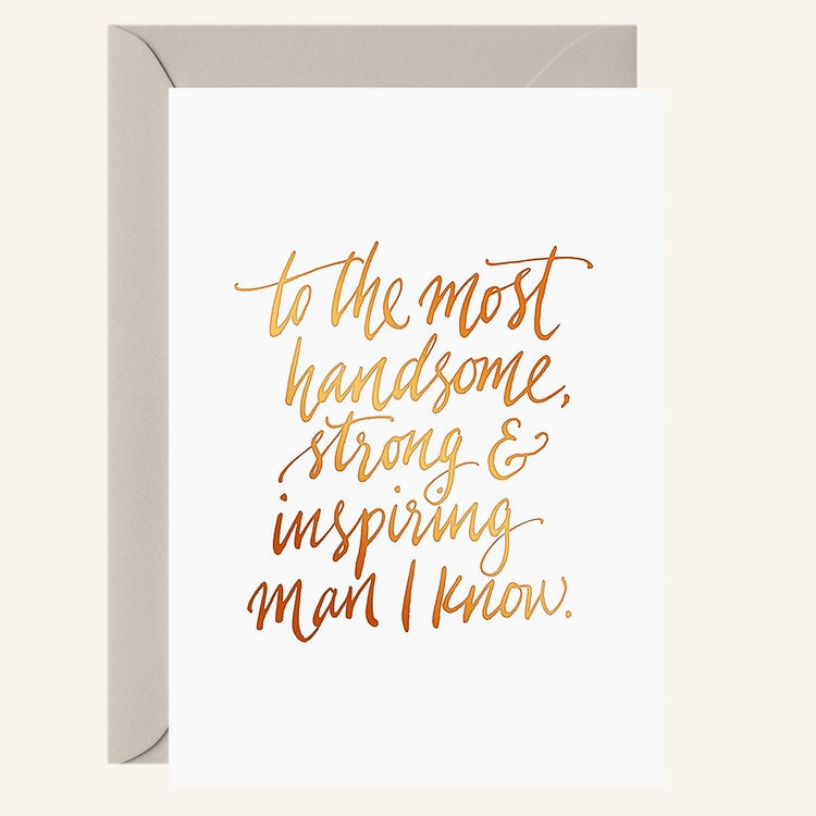 to the most handsome, strong & inspiring man I know